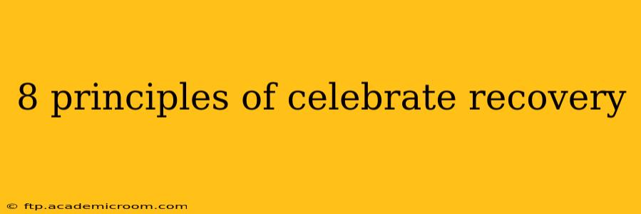 8 principles of celebrate recovery