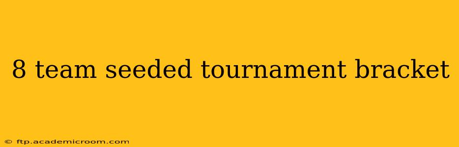 8 team seeded tournament bracket