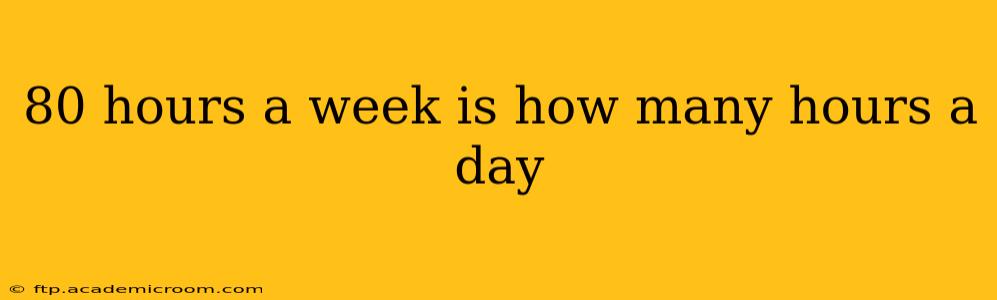 80 hours a week is how many hours a day