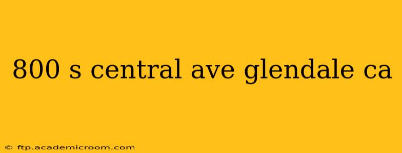 800 s central ave glendale ca