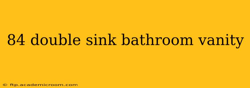 84 double sink bathroom vanity