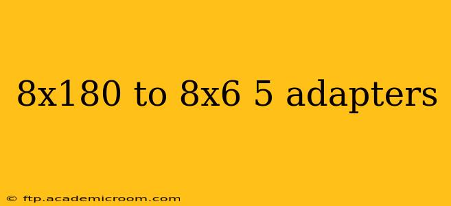 8x180 to 8x6 5 adapters