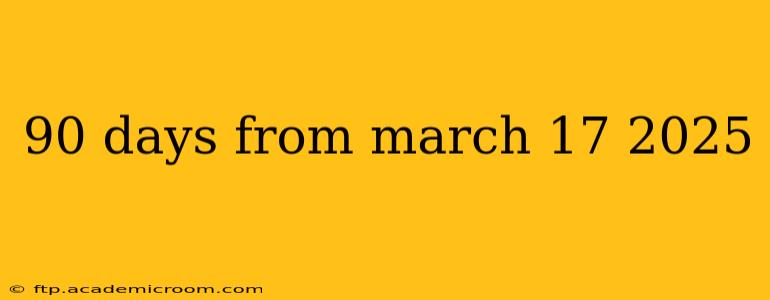 90 days from march 17 2025