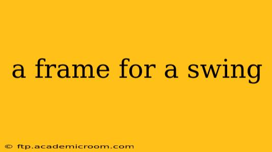 a frame for a swing