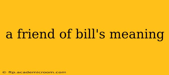 a friend of bill's meaning
