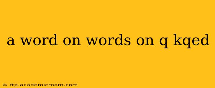 a word on words on q kqed