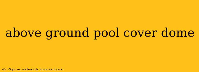 above ground pool cover dome