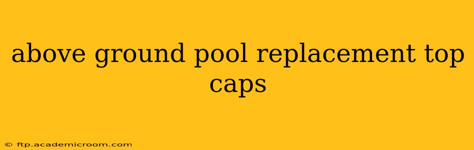 above ground pool replacement top caps