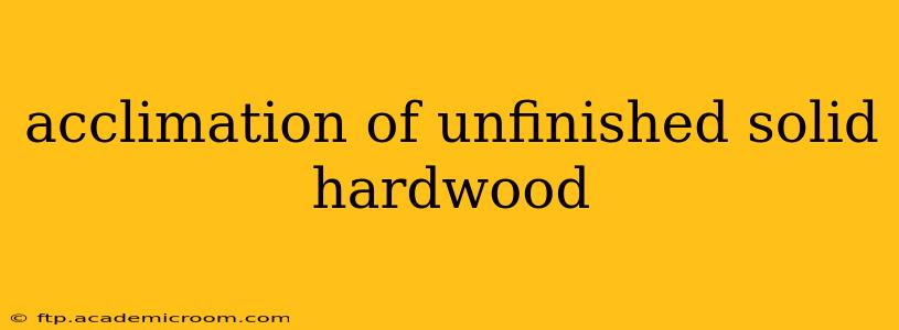 acclimation of unfinished solid hardwood