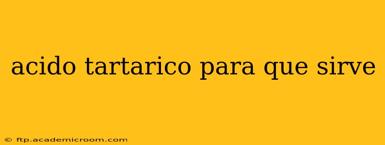 acido tartarico para que sirve