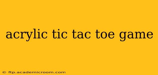 acrylic tic tac toe game