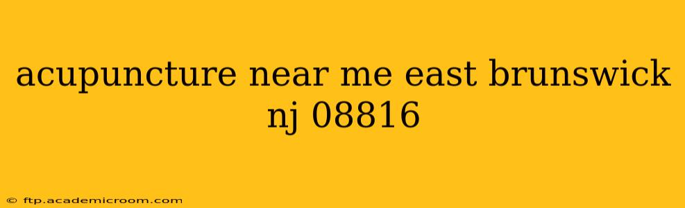 acupuncture near me east brunswick nj 08816