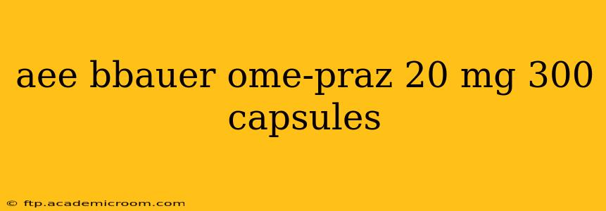 aee bbauer ome-praz 20 mg 300 capsules