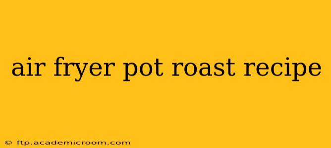 air fryer pot roast recipe