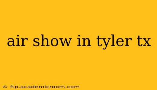 air show in tyler tx