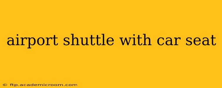 airport shuttle with car seat