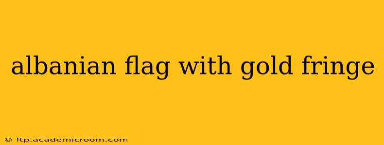 albanian flag with gold fringe