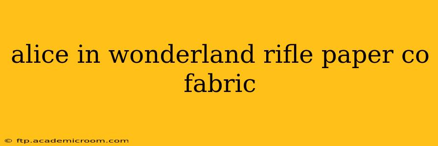 alice in wonderland rifle paper co fabric