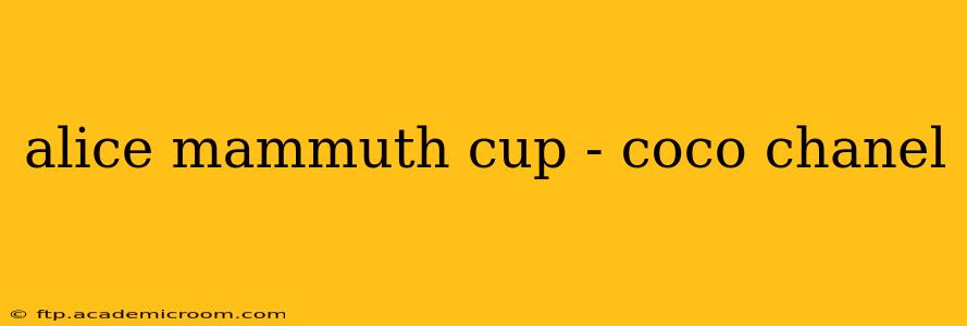 alice mammuth cup - coco chanel