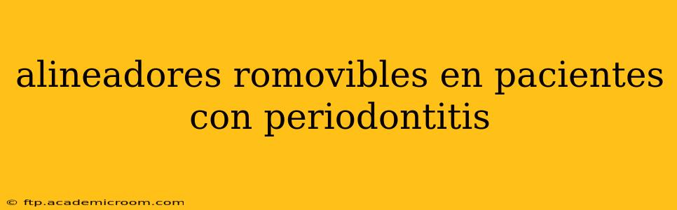 alineadores romovibles en pacientes con periodontitis