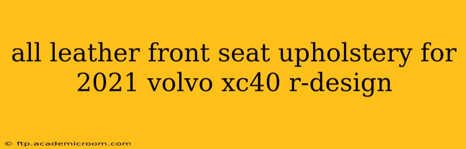 all leather front seat upholstery for 2021 volvo xc40 r-design