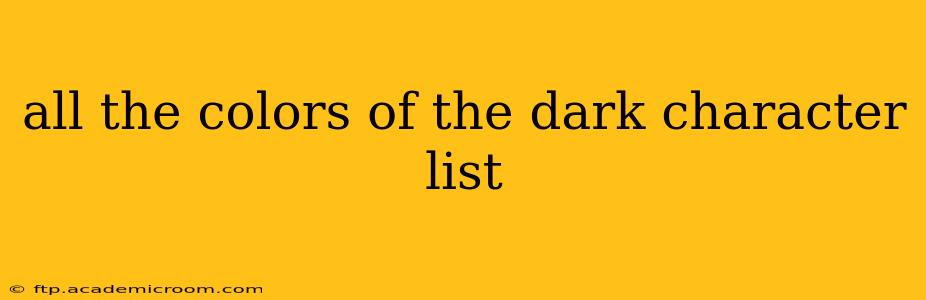 all the colors of the dark character list
