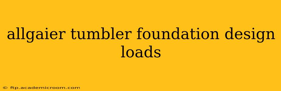 allgaier tumbler foundation design loads
