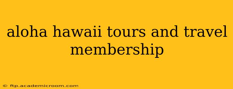aloha hawaii tours and travel membership