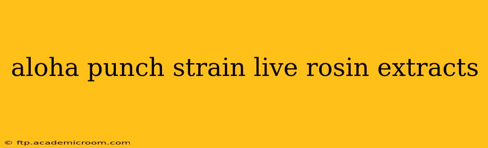 aloha punch strain live rosin extracts