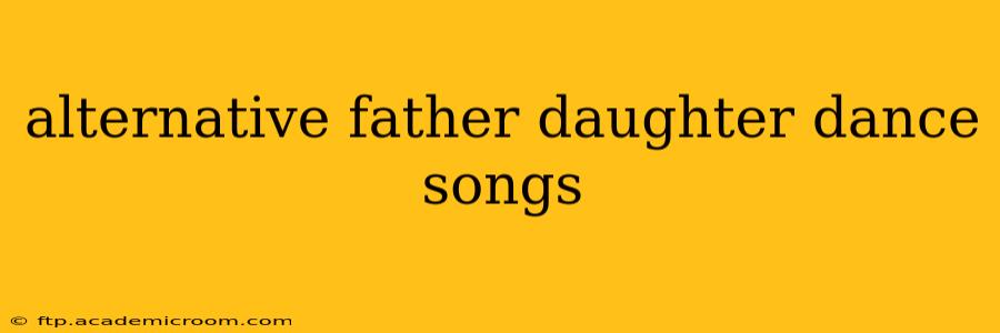 alternative father daughter dance songs