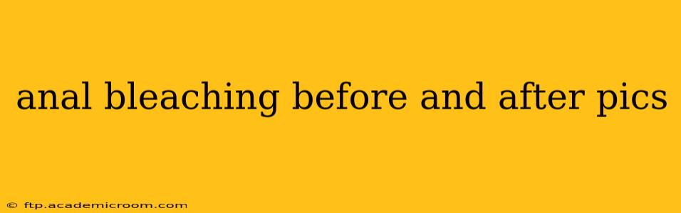 anal bleaching before and after pics