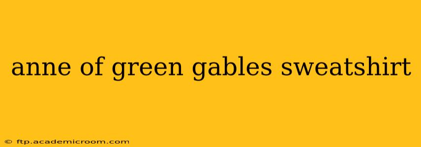 anne of green gables sweatshirt