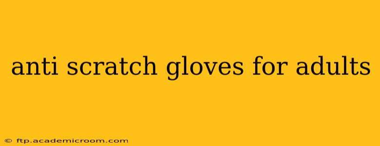 anti scratch gloves for adults