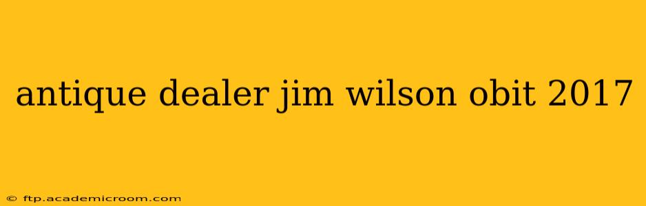 antique dealer jim wilson obit 2017