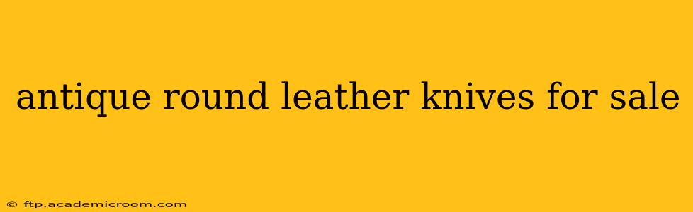 antique round leather knives for sale