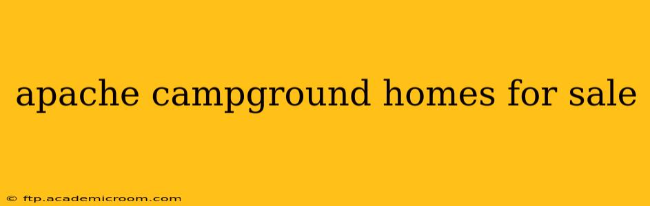 apache campground homes for sale