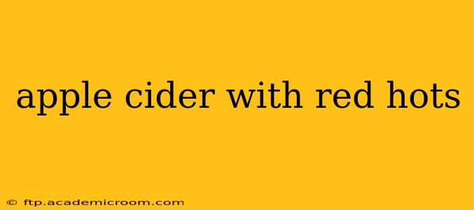 apple cider with red hots