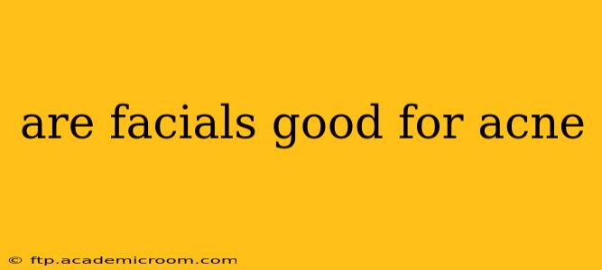 are facials good for acne