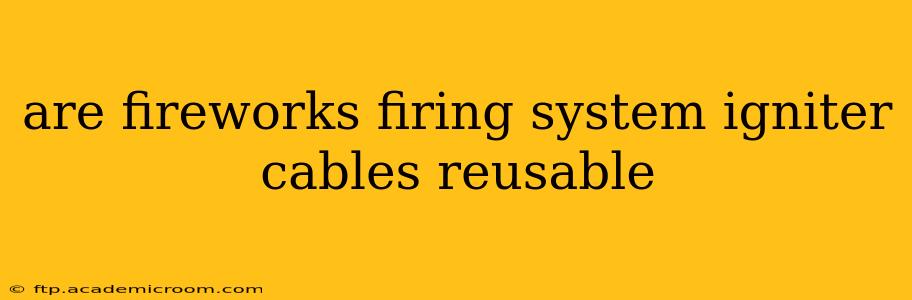 are fireworks firing system igniter cables reusable