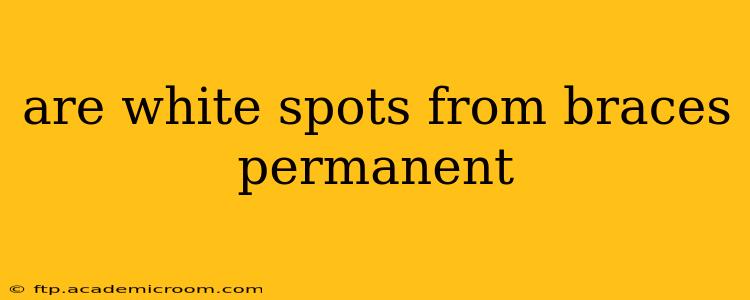 are white spots from braces permanent