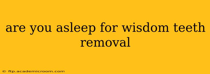 are you asleep for wisdom teeth removal