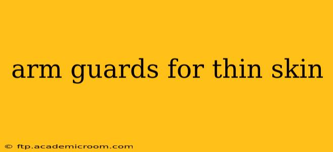 arm guards for thin skin