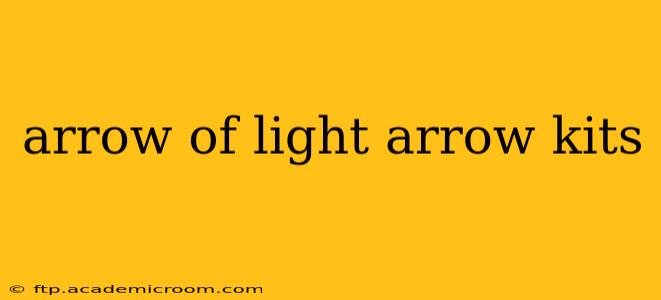 arrow of light arrow kits