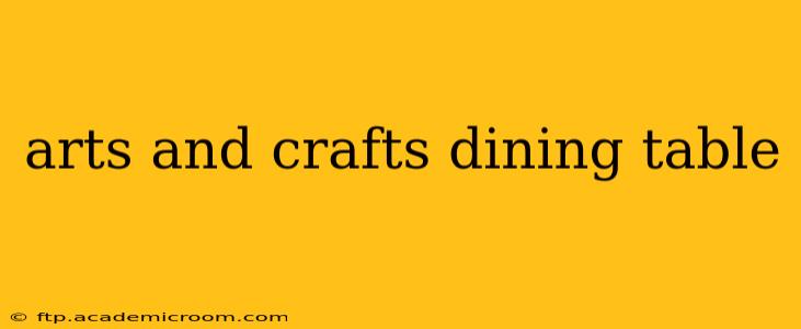 arts and crafts dining table