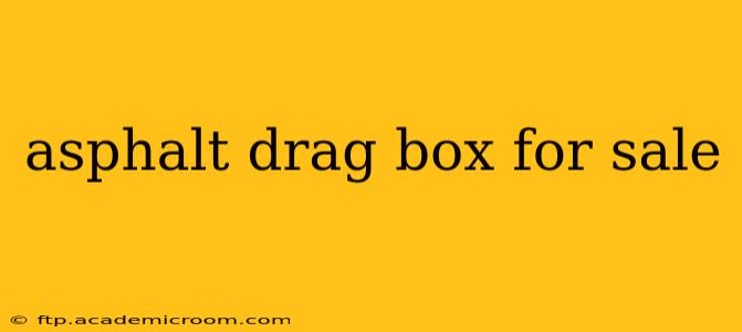 asphalt drag box for sale