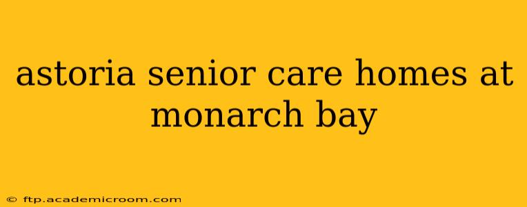 astoria senior care homes at monarch bay