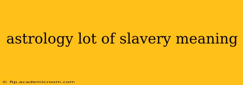 astrology lot of slavery meaning