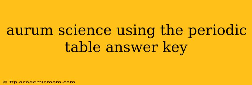 aurum science using the periodic table answer key
