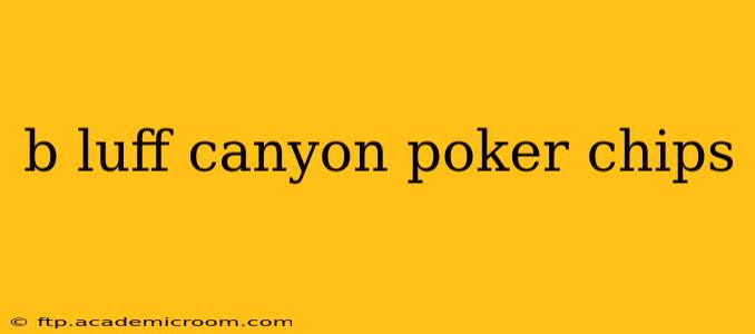 b luff canyon poker chips