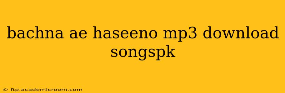 bachna ae haseeno mp3 download songspk